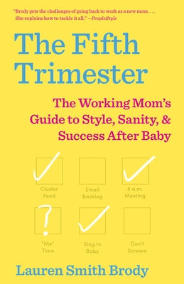 The Fifth Trimester: The Working Mom's Guide to Style, Sanity, and Success After Baby - Paperback | Diverse Reads