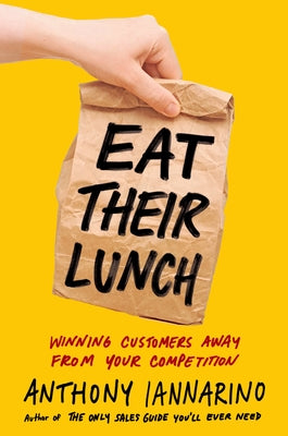 Eat Their Lunch: Winning Customers Away from Your Competition - Hardcover | Diverse Reads