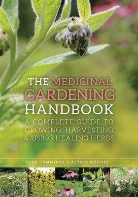 The Medicinal Gardening Handbook: A Complete Guide to Growing, Harvesting, and Using Healing Herbs - Paperback | Diverse Reads