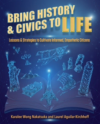 Bring History and Civics to Life: Lessons and Strategies to Cultivate Informed, Empathetic Citizens - Paperback | Diverse Reads