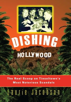 Dishing Hollywood: The Real Scoop on Tinseltown's Most Notorious Scandals - Paperback | Diverse Reads