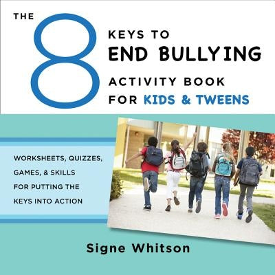 The 8 Keys to End Bullying Activity Book for Kids & Tweens: Worksheets, Quizzes, Games, & Skills for Putting the Keys Into Action - Paperback | Diverse Reads