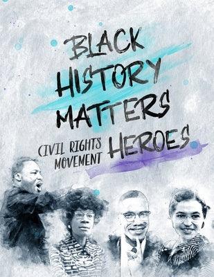 Black History Matters: Civil Rights Movement Heroes - Paperback | Diverse Reads