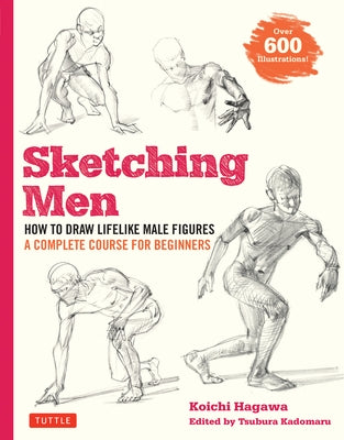 Sketching Men: How to Draw Lifelike Male Figures, A Complete Course for Beginners (Over 600 Illustrations) - Paperback | Diverse Reads