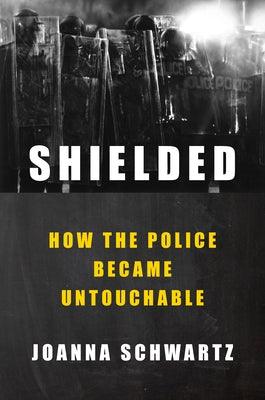 Shielded: How the Police Became Untouchable - Hardcover | Diverse Reads