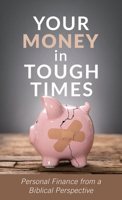 Your Money in Tough Times: Personal Finance from a Biblical Perspective - Paperback | Diverse Reads