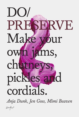 Do Preserve: Make your own jams, chutneys, pickles and cordials - Paperback | Diverse Reads