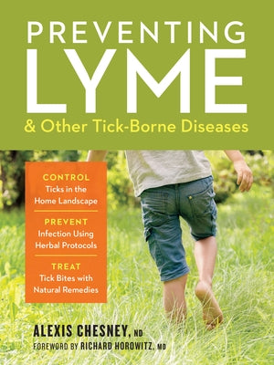 Preventing Lyme & Other Tick-Borne Diseases: Control Ticks in the Home Landscape; Prevent Infection Using Herbal Protocols; Treat Tick Bites with Natural Remedies - Paperback | Diverse Reads