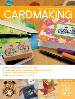 The Complete Photo Guide to Cardmaking: More than 800 Large Color Photos - Paperback | Diverse Reads