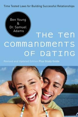 The Ten Commandments of Dating: Time-Tested Laws for Building Successful Relationships - Paperback | Diverse Reads