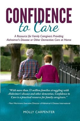 Confidence to Care: [US Edition] A Resource for Family Caregivers Providing Alzheimer's Disease or Other Dementias Care at Home - Paperback | Diverse Reads