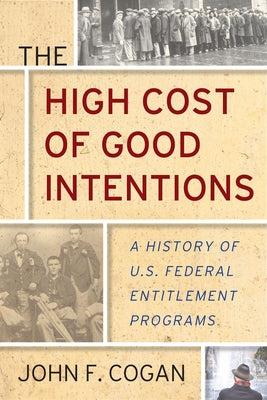 The High Cost of Good Intentions: A History of U.S. Federal Entitlement Programs - Paperback | Diverse Reads
