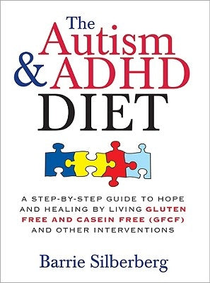 The Autism & ADHD Diet: A Step-by-Step Guide to Hope and Healing by Living Gluten Free and Casein Free (GFCF) and Other Interventions - Paperback | Diverse Reads