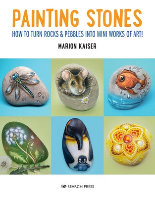 Painting Stones: How to turn rocks & pebbles into mini works of art! - Paperback | Diverse Reads