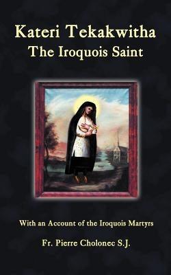 Kateri Tekakwitha, the Iroquois Saint - Paperback | Diverse Reads