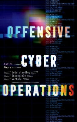 Offensive Cyber Operations: Understanding Intangible Warfare - Hardcover | Diverse Reads