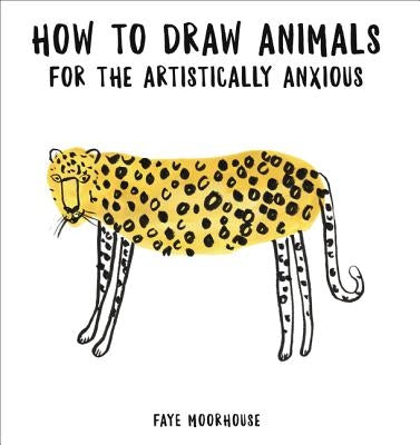 How to Draw Animals for the Artistically Anxious - Paperback | Diverse Reads