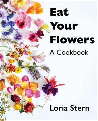 Eat Your Flowers: A Cookbook - Hardcover | Diverse Reads
