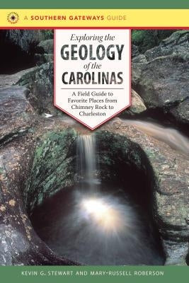 Exploring the Geology of the Carolinas: A Field Guide to Favorite Places from Chimney Rock to Charleston - Paperback | Diverse Reads