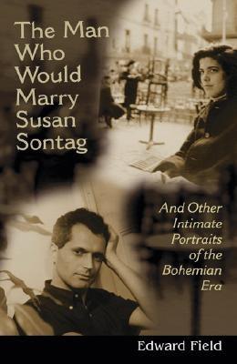 Man Who Would Marry Susan Sontag: And Other Intimate Literary Portraits of the Bohemian Era - Paperback | Diverse Reads