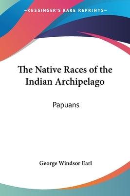 The Native Races of the Indian Archipelago: Papuans - Paperback | Diverse Reads