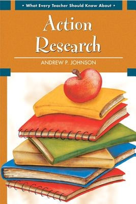 What Every Teacher Should Know About Action Research / Edition 1 - Paperback | Diverse Reads