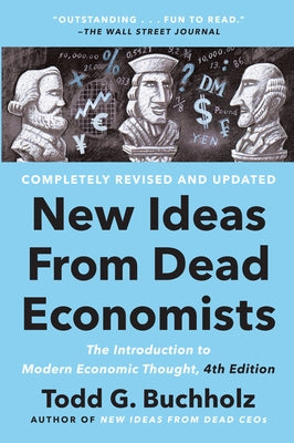 New Ideas from Dead Economists: The Introduction to Modern Economic Thought, 4th Edition - Paperback | Diverse Reads