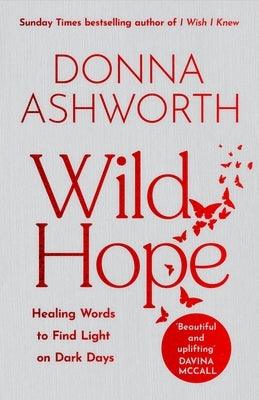 Wild Hope: Healing Words to Find Light on Dark Days (Poetry Wisdom That Comforts, Guides, and Heals) - Hardcover | Diverse Reads