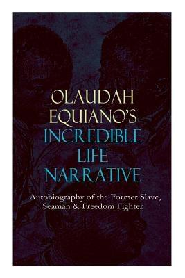 OLAUDAH EQUIANO'S INCREDIBLE LIFE NARRATIVE - Autobiography of the Former Slave, Seaman & Freedom Fighter: The Intriguing Memoir Which Influenced Ban - Paperback | Diverse Reads