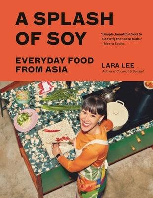A Splash of Soy: Everyday Food from Asia - Hardcover | Diverse Reads