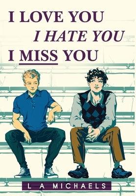 I Love You, I Hate You, I Miss You - Hardcover | Diverse Reads