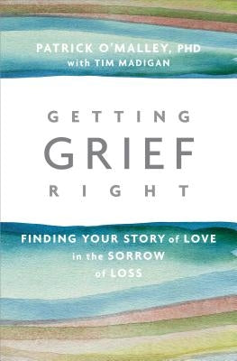 Getting Grief Right: Finding Your Story of Love in the Sorrow of Loss - Paperback | Diverse Reads