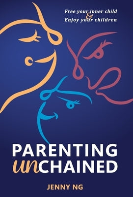 Parenting Unchained: Free Your Inner Child & Enjoy Your Children - Hardcover | Diverse Reads