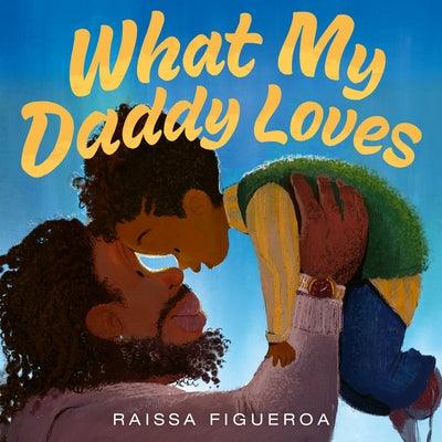 What My Daddy Loves - Hardcover |  Diverse Reads