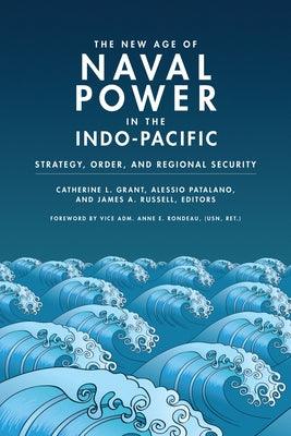The New Age of Naval Power in the Indo-Pacific: Strategy, Order, and Regional Security - Paperback | Diverse Reads
