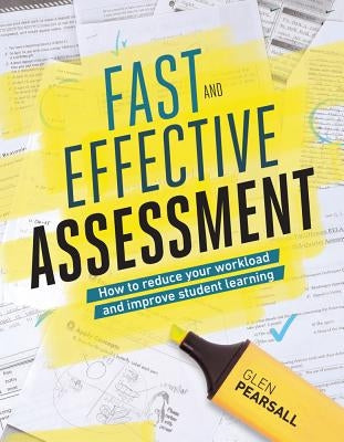 Fast and Effective Assessment: How to Reduce Your Workload and Improve Student Learning - Paperback | Diverse Reads