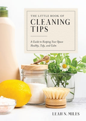 The Little Book of Cleaning Tips: A Guide to Keeping Your Space, Healthy, Tidy, & Calm - Hardcover | Diverse Reads