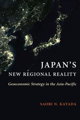 Japan's New Regional Reality: Geoeconomic Strategy in the Asia-Pacific - Paperback | Diverse Reads