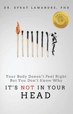 It's NOT In Your Head: Your Body Doesn't Feel Right But You Don't Know Why - Paperback | Diverse Reads