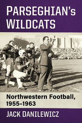 Parseghian's Wildcats: Northwestern Football, 1955-1963 - Paperback | Diverse Reads