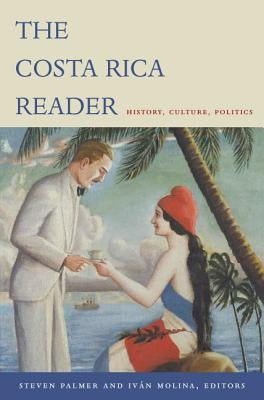 The Costa Rica Reader: History, Culture, Politics / Edition 1 - Paperback | Diverse Reads