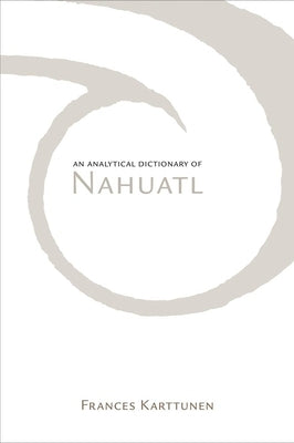 An Analytical Dictionary of Nahuatl / Edition 1 - Paperback | Diverse Reads