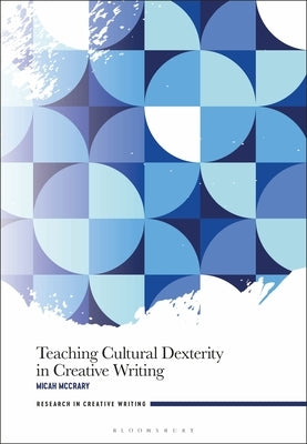 Teaching Cultural Dexterity in Creative Writing - Hardcover | Diverse Reads