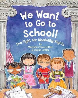We Want to Go to School!: The Fight for Disability Rights - Hardcover | Diverse Reads