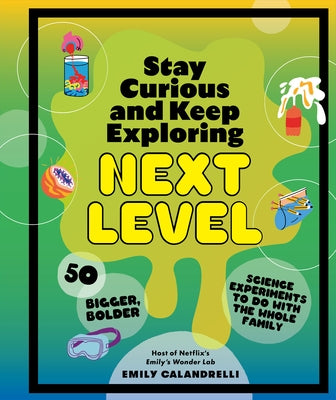 Stay Curious and Keep Exploring: Next Level: 50 Bigger, Bolder Science Experiments to Do with the Whole Family - Hardcover | Diverse Reads