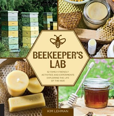 Beekeeper's Lab: 52 Family-Friendly Activities and Experiments Exploring the Life of the Hive - Paperback | Diverse Reads
