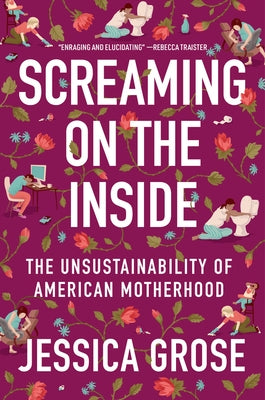 Screaming on the Inside: The Unsustainability of American Motherhood - Hardcover | Diverse Reads