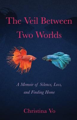 The Veil Between Two Worlds: A Memoir of Silence, Loss, and Finding Home - Paperback | Diverse Reads