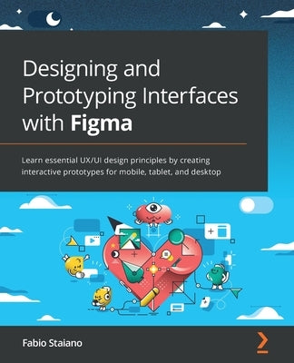 Designing and Prototyping Interfaces with Figma: Learn essential UX/UI design principles by creating interactive prototypes for mobile, tablet, and desktop - Paperback | Diverse Reads