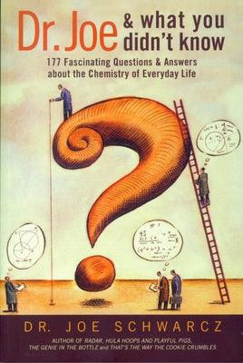 Dr. Joe and What You Didn't Know: 177 Fascinating Questions & Answers about the Chemistry of Everyday Life - Paperback | Diverse Reads